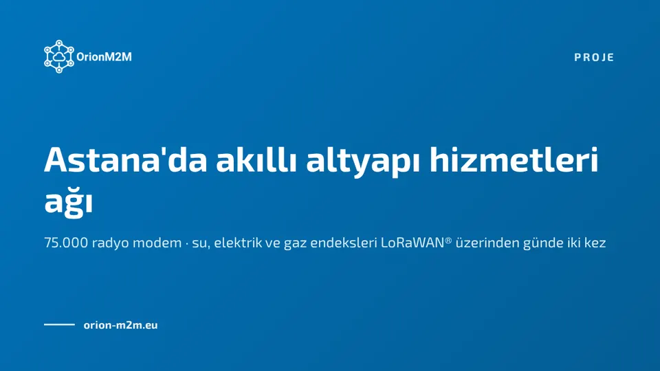 OrionM2M®, Kazakistan'ın başkenti Astana'da akıllı altyapı hizmetleri ağı kuruyor
