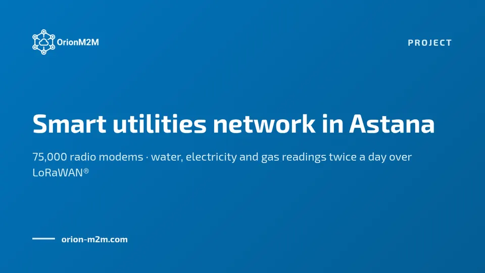OrionM2M® develops a smart utilities network in Astana, the capital of Kazakhstan